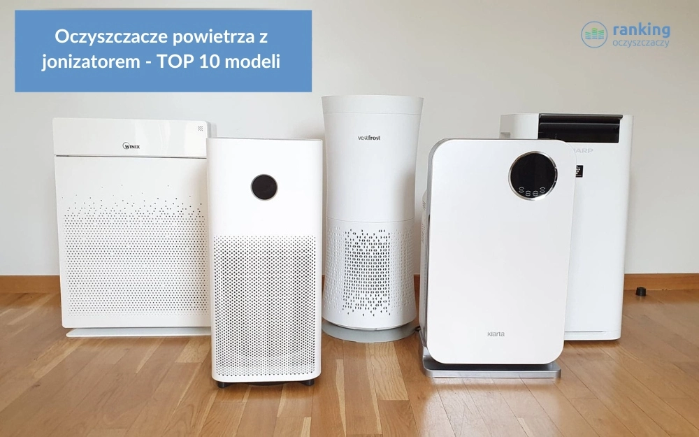 Oczyszczacze powietrza z jonizacją zestawienie ranking oczyszczaczy