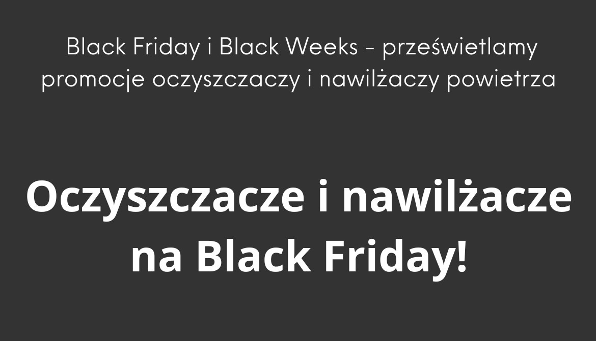 Oczyszczacze i nawilżacze powietrza - promocje Black Friday